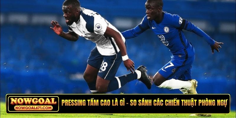 Pressing tầm cao là gì - so sánh các chiến thuật phòng ngự
