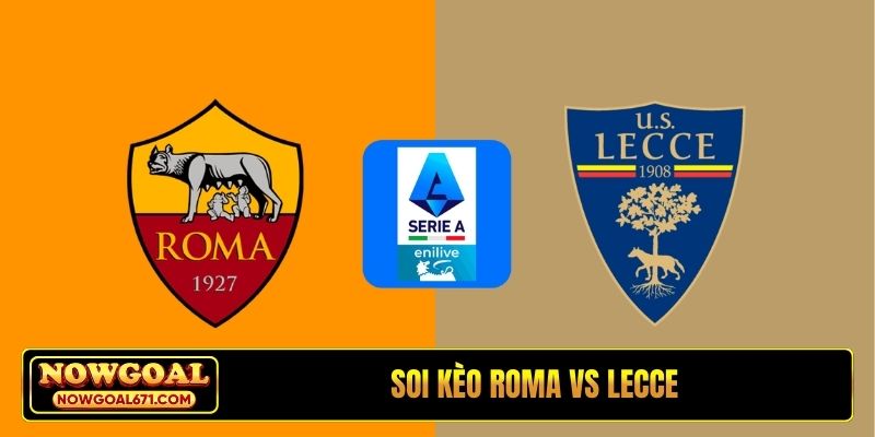 Soi kèo Roma vs Lecce, 00h00 ngày 23/03, Serie A vòng 30
